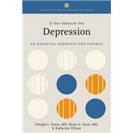 If Your Adolescent Has Depression An Essential Resource for Parents by Evans, Dwight L.; Rynn, Moira A.; Ellison, Katherine, 9780197636060