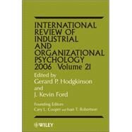 International Review of Industrial and Organizational Psychology 2006, Volume 21 by Hodgkinson, Gerard P.; Ford, J. Kevin; Cooper, Cary; Robertson, Ivan T., 9780470016060