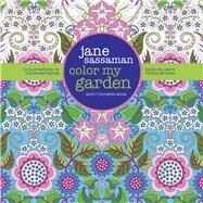 Color My Garden 50 Illustrations to Color and Inspire Based on Jane's Textile Archives by Sassaman, Jane, 9780981886060