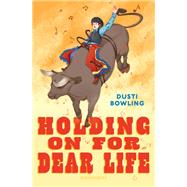Holding on for Dear Life by Dusti Bowling, 9781547616060