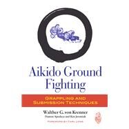 Aikido Ground Fighting Grappling and Submission Techniques by Von Krenner, Walther G.; Apodaca, Damon; Jeremiah, Ken; Long, Carl, 9781583946060
