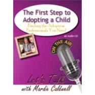 The First Step to Adopting a Child: Finding the Adoption Professional You Need by CALDWELL MARDIE, 9781935176060