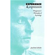 Experience and Expression Wittgenstein's Philosophy of Psychology by Schulte, Joachim, 9780198236061