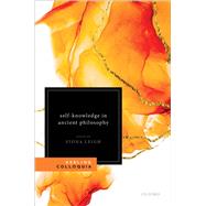 Self-Knowledge in Ancient Philosophy The Eighth Keeling Colloquium in Ancient Philosophy by Leigh, Fiona, 9780198786061
