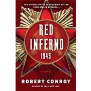 Red Inferno: 1945 A Novel by Conroy, Robert, 9780345506061