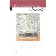 Contemplating Suicide: The Language and Ethics of Self-Harm by Fairbairn; Gavin J, 9780415106061
