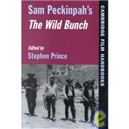 Sam Peckinpah's  The Wild Bunch by Edited by Stephen Prince, 9780521586061