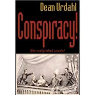 Conspiracy! Who Really Killed Lincoln? by Urdahl, Dean, 9780878396061