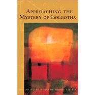 Approaching the Mystery of Golgotha by Steiner, Rudolf; Miller, Michael; Bamford, Christopher, 9780880106061