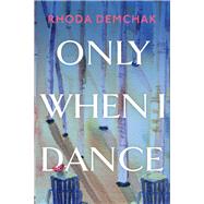 Only When I Dance by Demchak, Rhoda, 9781098386061