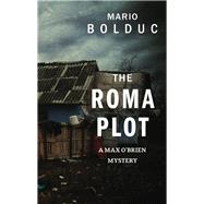 The Roma Plot by Bolduc, Mario; Homel, Jacob, 9781459736061