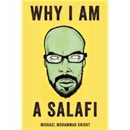 Why I Am a Salafi by Knight, Michael Muhammad, 9781593766061