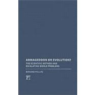 Armageddon or Evolution?: The Scientific Method and Escalating World Problems by Phillips,Bernard S, 9781594516061