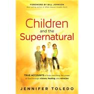 Children and the Supernatural by Toledo, Jennifer; Johnson, Bill, 9781616386061