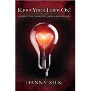 Keep Your Love on: Connection, Communication and Boundaries by Silk, Danny, 9781942306061