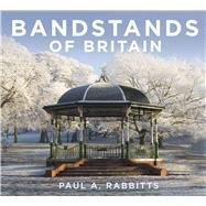 Bandstands of Britain by Rabbitts, Paul, 9780750956062