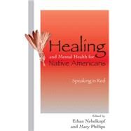 Healing and Mental Health for Native Americans Speaking in Red by Nebelkopf, Ethan; Phillips, Mary, 9780759106062