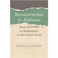 Reconstruction in Alabama by Fitzgerald, Michael W., 9780807166062