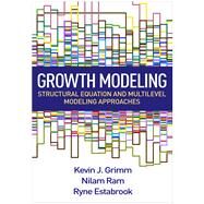 Growth Modeling Structural Equation and Multilevel Modeling Approaches by Grimm, Kevin J.; Ram, Nilam; Estabrook, Ryne, 9781462526062