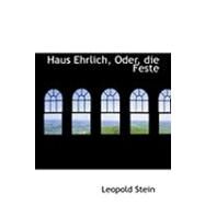 Haus Ehrlich, Oder, Die Feste by Stein, Leopold, 9780554856063