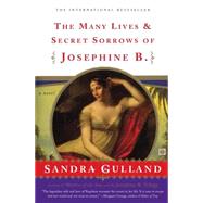 The Many Lives & Secret Sorrows of Josephine B A Novel by Gulland, Sandra, 9780684856063