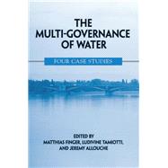 The Multi-governance of Water by Finger, Matthias; Tamiotti, Ludivine; Allouche, Jeremy, 9780791466063