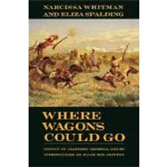 Where Wagons Could Go by Whitman, Narcissa; Spalding, Eliza; Drury, Clifford Merrill, 9780803266063