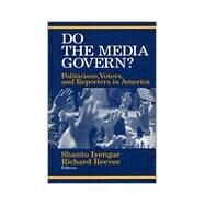 Do the Media Govern? : Politicians, Voters, and Reporters in America by Shanto Iyengar, 9780803956063