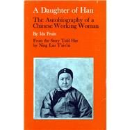 A Daughter of Han: The Autobiography of a Chinese Working Woman by Ning, Lao Toai-Toai, 9780804706063
