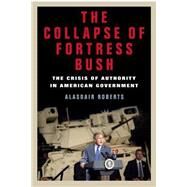 The Collapse of Fortress Bush by Roberts, Alasdair, 9780814776063