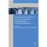 Corporate Security in the 21st Century Theory and Practice in International Perspective by Walby, Kevin; Lippert, Randy, 9781137346063