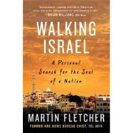 Walking Israel : A Personal Search for the Soul of a Nation by Fletcher, Martin, 9781429946063