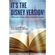 It's the Disney Version! Popular Cinema and Literary Classics by Brode, Douglas; Brode, Shea T., 9781442266063