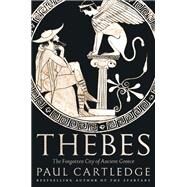 Thebes The Forgotten City of Ancient Greece by Cartledge, Paul, 9781468316063