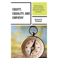 Equity, Equality, and Empathy What Principals Can Do for the Well-Being of the Learning Community by Sorenson, Richard D., 9781475866063