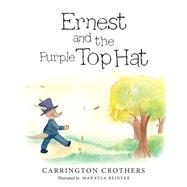 Ernest and the Purple Top Hat by Crothers, Carrington; Beineke, Makayla, 9781480886063