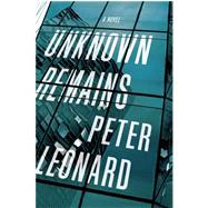 Unknown Remains A Novel by Leonard, Peter, 9781619026063