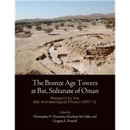 The Bronze Age Towers at Bat, Sultanate of Oman by Thornton, Christopher P.; Cable, Charlotte M.; Possehl, Gregory L., 9781934536063