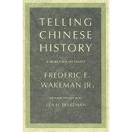Telling Chinese History by Wakeman, Frederic E., Jr.; Wakeman, Lea H., 9780520256064