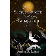 The Secret Garden of Yanagi Inn by Logan, Amber, 9780744306064