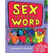 Sex Is a Funny Word A Book about Bodies, Feelings, and YOU by Silverberg, Cory; Smyth, Fiona, 9781609806064
