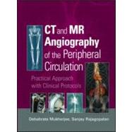 CT and MR Angiography of the Peripheral Circulation: Practical Approach with Clinical Protocols by Mukherjee; Debabrata, 9781841846064
