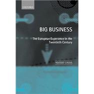Big Business The European Experience in the Twentieth Century by Cassis, Youssef, 9780198296065