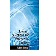 Literary Selections for Practice in Spelling by Lomas, Robert, 9780554766065