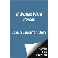 If Wishes Were Horses by Doty, Jean Slaughter, 9781442486065