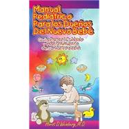 Manual Pediatrico para los Duenos del Nueva Bebe : Guia para el Cuidado y Mantenimiento de su Nuevo Bebe by Unknown, 9781884956065