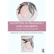 Nutrition in Pregnancy and Childbirth: Food for Thought by Davies; Lorna, 9780415536066