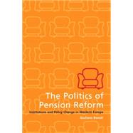 The Politics of Pension Reform: Institutions and Policy Change in Western Europe by Giuliano Bonoli, 9780521776066
