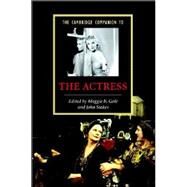 The Cambridge Companion to the Actress by Edited by Maggie B. Gale , John Stokes, 9780521846066