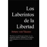 Los Laberintos de la Libertad by Von Vacano, Arturo, 9780615206066